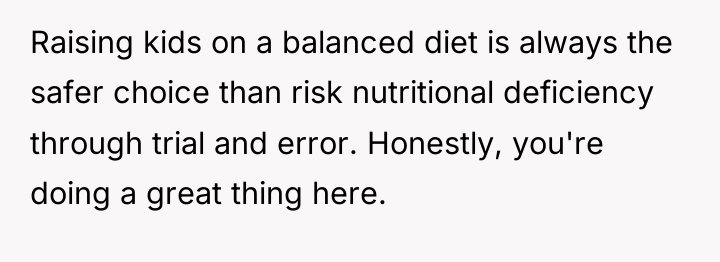 Raising kids on a balanced diet is always the safer...