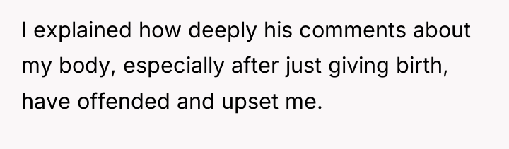 I explained how deeply his comments about my body, especially...