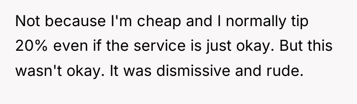 Not because I'm cheap and I normally tip 20% even...