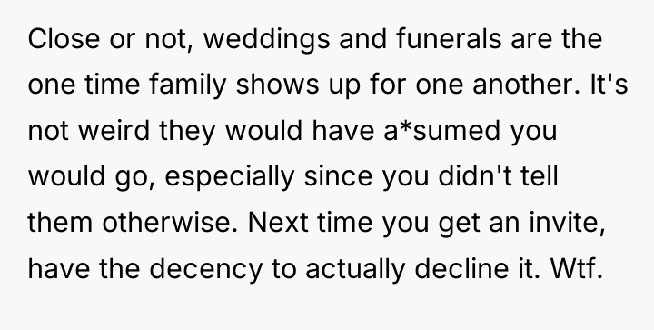 Close or not, weddings and funerals are the one time...