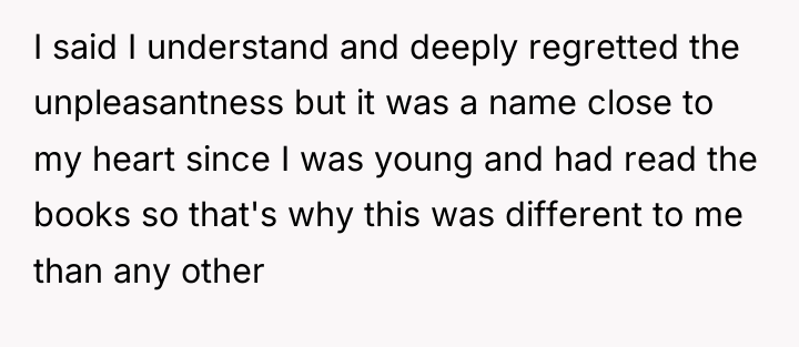 I said I understand and deeply regretted the unpleasantness but...
