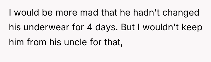 I would be more mad that he hadn't changed his...
