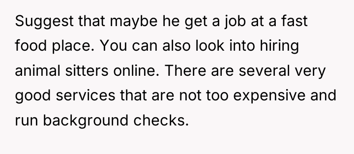 Suggest that maybe he get a job at a fast...