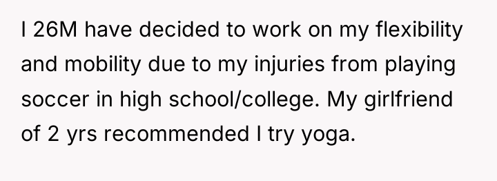 I 26M have decided to work on my flexibility and...