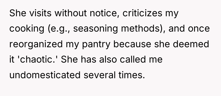 She visits without notice, criticizes my cooking (e.g., seasoning methods),...
