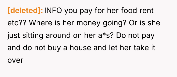 [deleted] INFO you pay for her food rent etc?? Where...