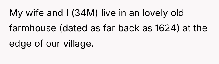 My wife and I (34M) live in an lovely old...
