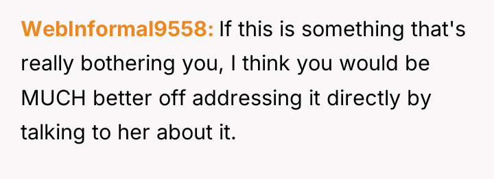 WebInformal9558 If this is something that's really bothering you, I...