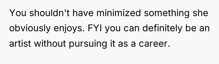 You shouldn't have minimized something she obviously enjoys. FYI you...
