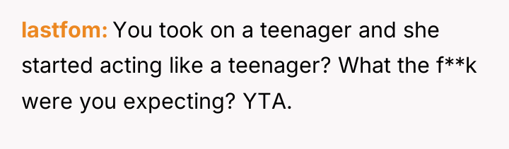 lastfom You took on a teenager and she started acting...
