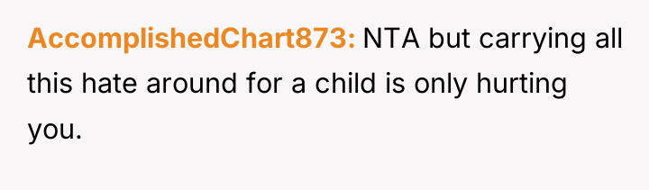 AccomplishedChart873 NTA but carrying all this hate around for a...