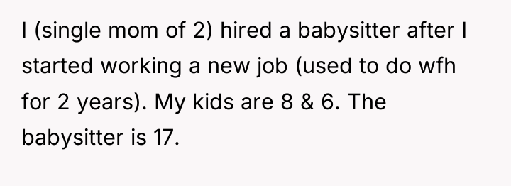 I (single mom of 2) hired a babysitter after I...