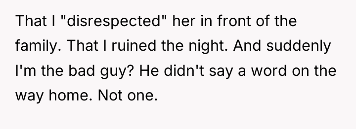 That I "disrespected" her in front of the family. That...