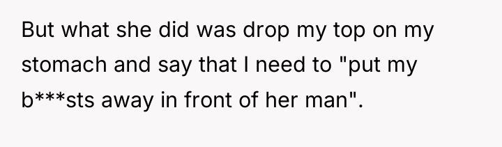 But what she did was drop my top on my...