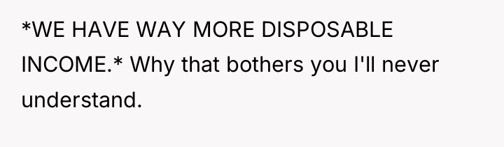 *WE HAVE WAY MORE DISPOSABLE INCOME.* Why that bothers you...