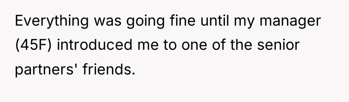 Everything was going fine until my manager (45F) introduced me...