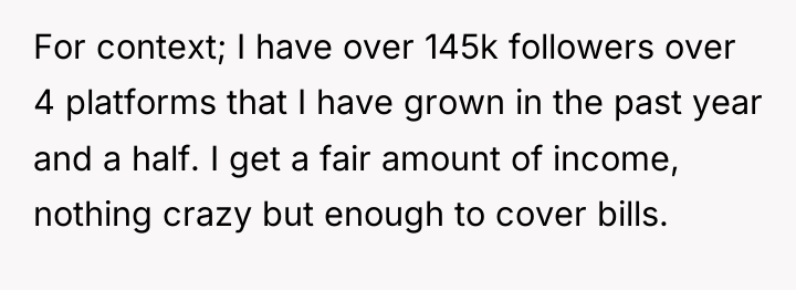 For context; I have over 145k followers over 4 platforms...