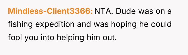 Mindless-Client3366 NTA. Dude was on a fishing expedition and was...