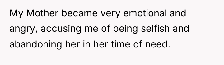 My Mother became very emotional and angry, accusing me of...
