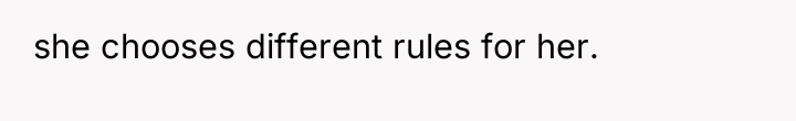 she chooses different rules for her.