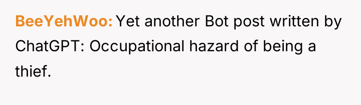 BeeYehWoo Yet another Bot post written by ChatGPT: Occupational hazard...