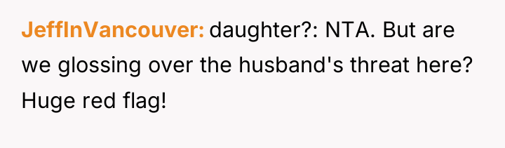 JeffInVancouver daughter?: NTA. But are we glossing over the husband's...