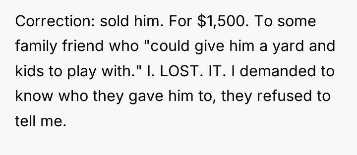 Correction: sold him. For $1,500. To some family friend who...