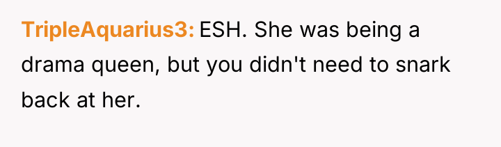 TripleAquarius3 ESH. She was being a drama queen, but you...