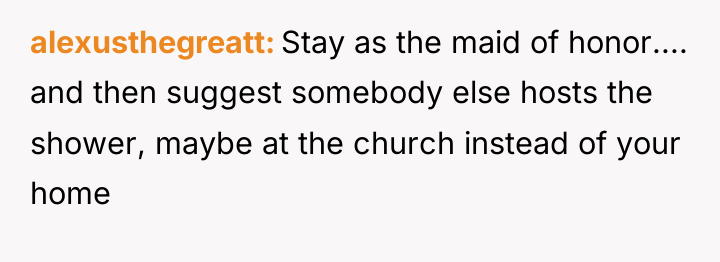 alexusthegreatt Stay as the maid of honor.... and then suggest...