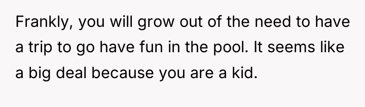 Frankly, you will grow out of the need to have...