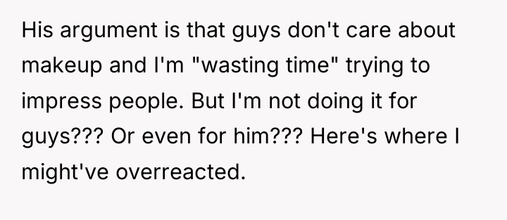 His argument is that guys don't care about makeup and...