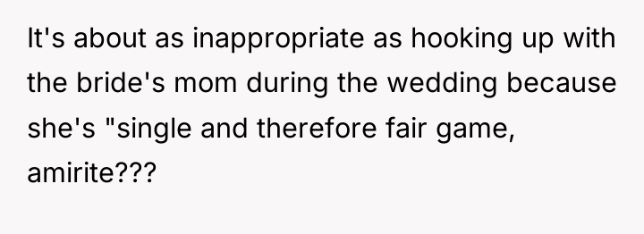 It's about as inappropriate as hooking up with the bride's...