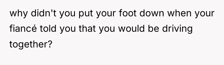 why didn't you put your foot down when your fiancé...