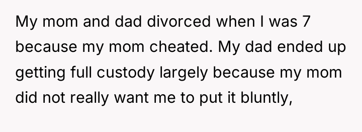 My mom and dad divorced when I was 7 because...