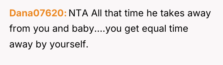 Dana07620 NTA All that time he takes away from you...