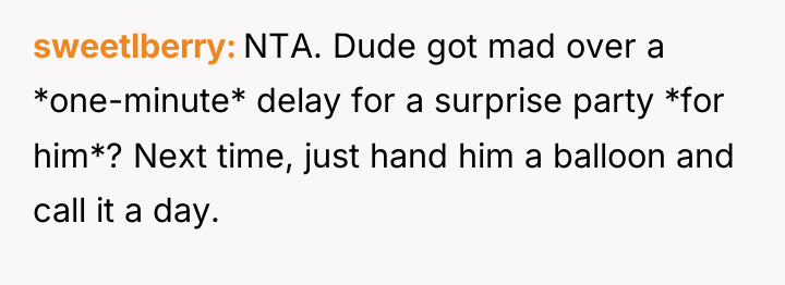 sweetlberry NTA. Dude got mad over a *one-minute* delay for...