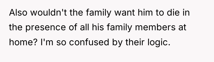 Also wouldn't the family want him to die in the...