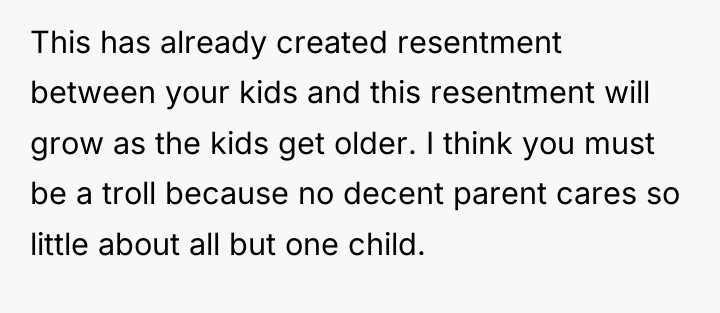 This has already created resentment between your kids and this...