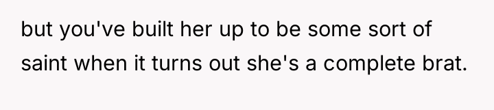 but you've built her up to be some sort of...