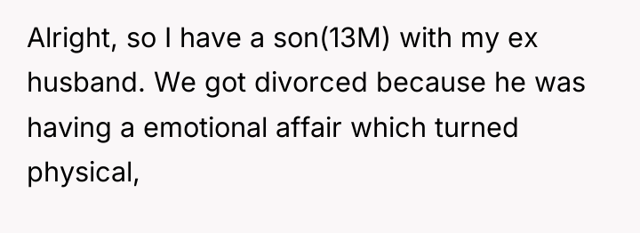 Alright, so I have a son(13M) with my ex husband....