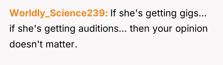 Worldly_Science239 If she's getting gigs... if she's getting auditions... then...