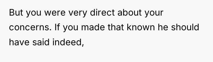 But you were very direct about your concerns. If you...