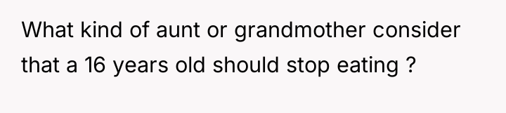 What kind of aunt or grandmother consider that a 16...