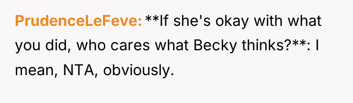 PrudenceLeFeve **If she's okay with what you did, who cares...