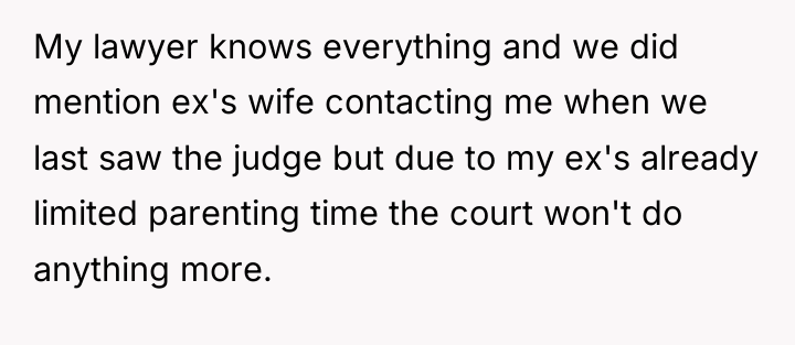 My lawyer knows everything and we did mention ex's wife...