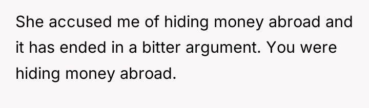 She accused me of hiding money abroad and it has...