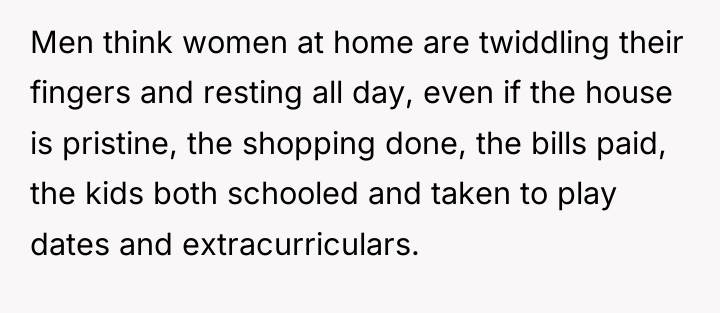 Men think women at home are twiddling their fingers and...