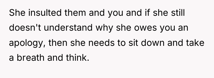 She insulted them and you and if she still doesn't...