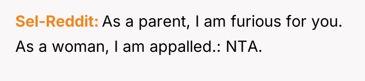 Sel-Reddit As a parent, I am furious for you. As...