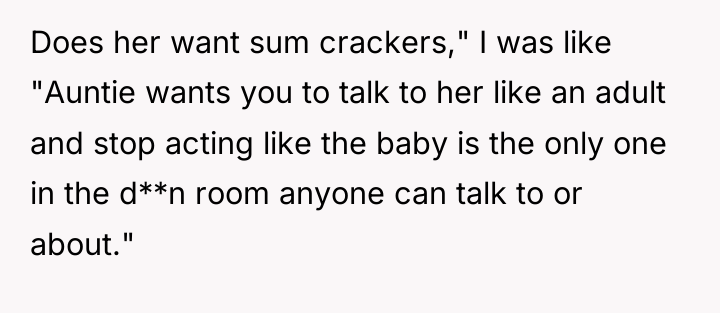 Does her want sum crackers," I was like "Auntie wants...